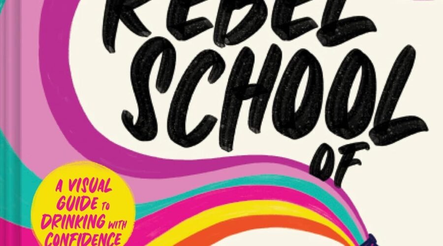 Rebel School Of Wine: A Visual Guide to Drinking with Confidence―The Fun and Cheeky Wine Guidebook