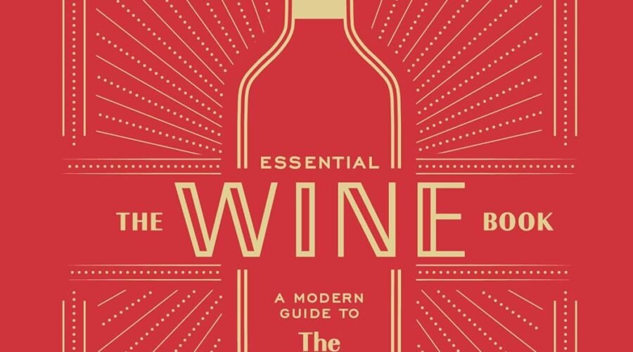 The Essential Wine Book: A Modern Guide to the Changing World of Wine