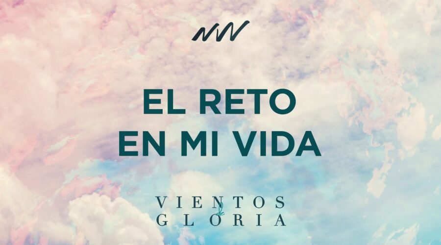 El Reto en Mi Vida – Vientos de Gloria | New Wine