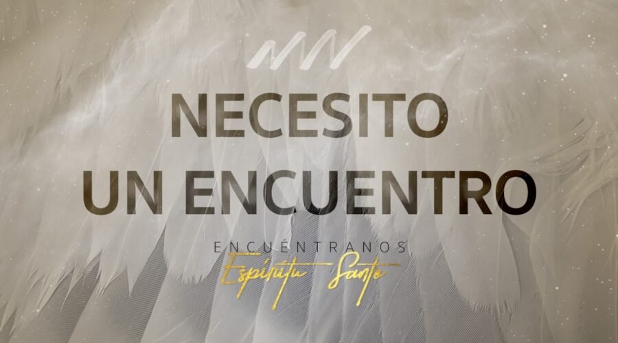 Necesito Un Encuentro – Encuéntranos Espíritu Santo | New Wine