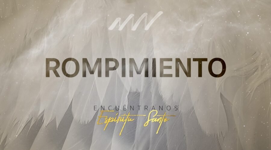 Rompimiento – Encuéntranos Espíritu Santo | New Wine