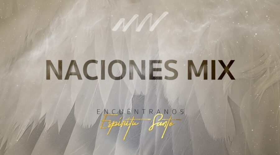 Naciones Mix – Encuéntranos Espíritu Santo | New Wine