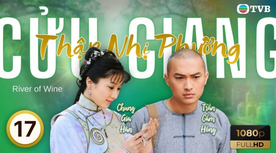 Phim TVB lồng tiếng Cửu Giang Thập Nhị Phường (River Of Wine) 17/25 | Lâm Bảo Di, Trần Cẩm Hồng|2011