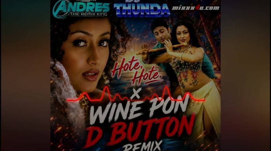 Hote Hote x Wine Pun D Button – Dj Andres Bass TRK Ft Dj Thunda