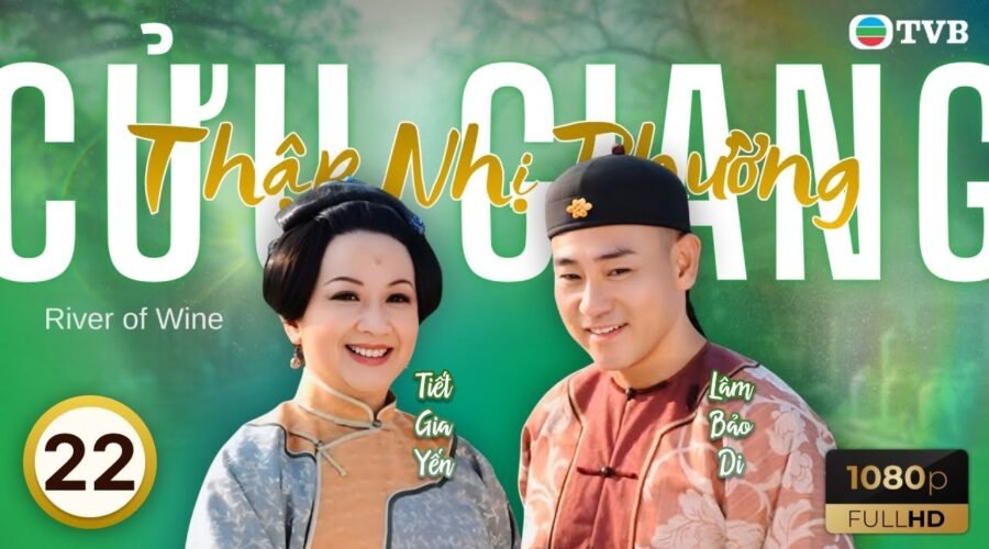 Phim TVB lồng tiếng Cửu Giang Thập Nhị Phường (River Of Wine) 22/25 | Lâm Bảo Di, Trần Cẩm Hồng|2011